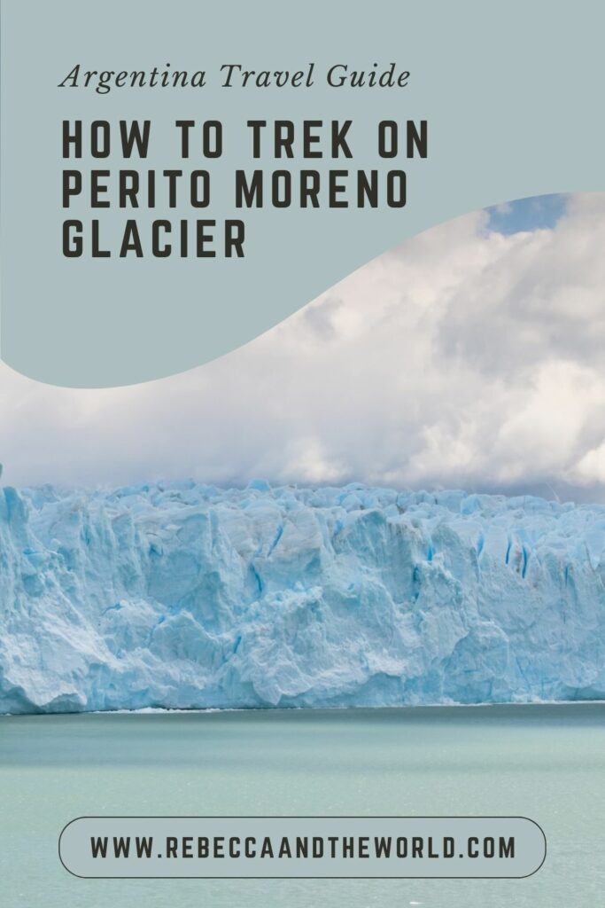 Have you ever trekked on a glacier? You can in Patagonia, Argentina. Enjoy trekking Perito Moreno Glacier, a huge glacier that's growing every day. Click through to read this guide to everything you need to know about visiting Perito Moreno Glacier. Includes how to get there, cost and what to expect on the day. | #Argentina #Patagonia #PeritoMoreno #glacier #PeritoMorenoGlacier #trekking #hiking #outdoors #southamerica #bucketlisttravel