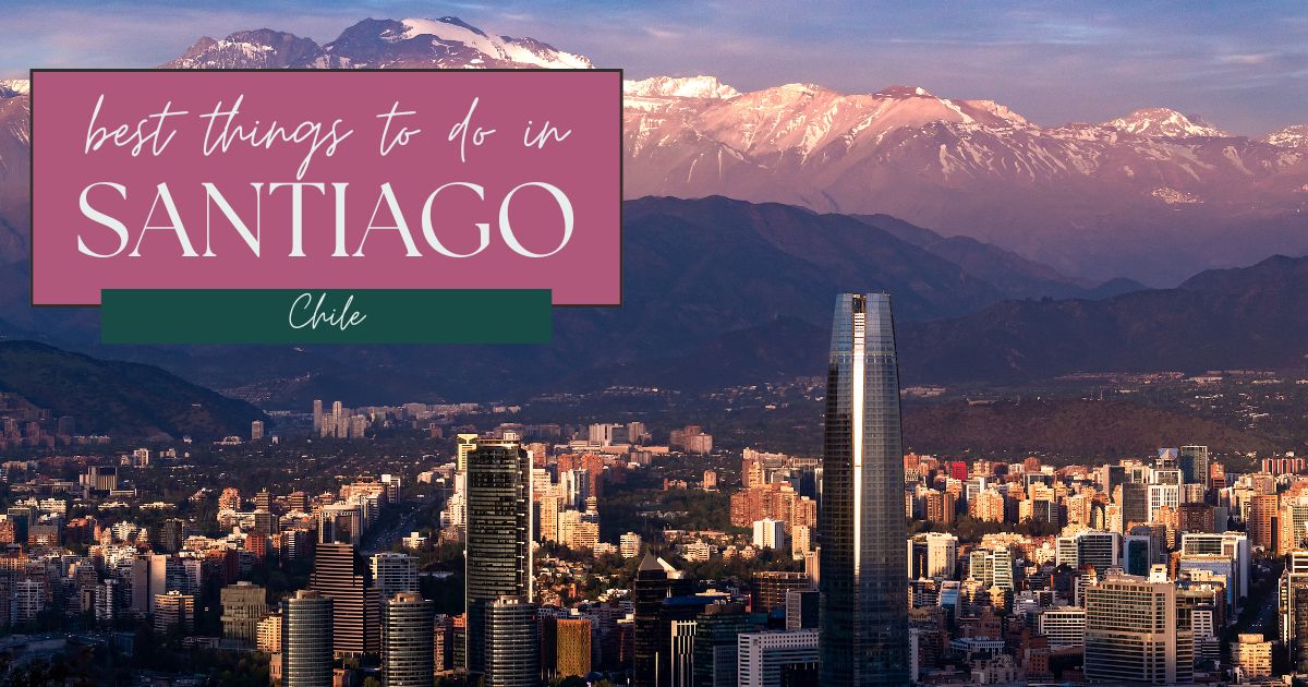 The Best Things to Do in Santiago, Chile | Rebecca and the World